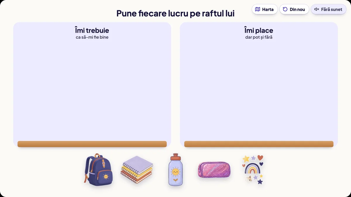 Jocul Rafturile: două rafturi, Îmi trebuie și Îmi place, și cinci lucruri de pus pe ele: ghiozdanul, caietele, sticla de apă, penarul cu sclipici și abțibildurile
